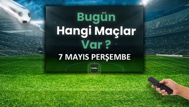 Bugünkü maçlar 7 Mayıs Perşembe | Bugün kimin maçı var, hangi kanalda?