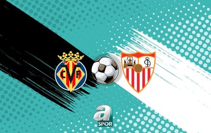 Villarreal-Sevilla maçı ne zaman? Saat kaçta ve hangi kanalda?
